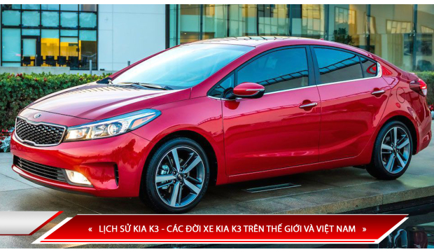LỊCH SỬ KIA K3 - CÁC ĐỜI XE KIA K3 TRÊN THẾ GIỚI VÀ VIỆT NAM